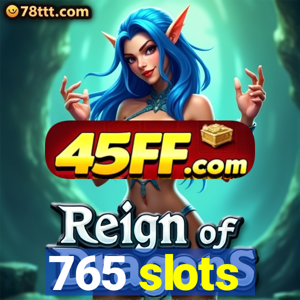 765 slots